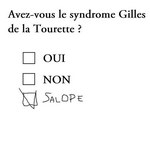 tourette question Avez-vous le syndrome de Gilles de la Tourette ?